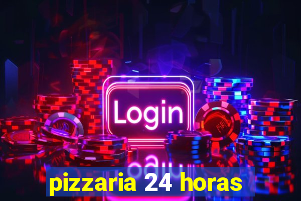 pizzaria 24 horas